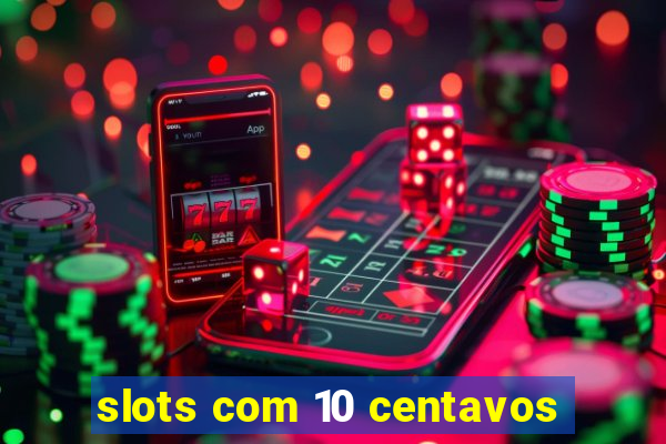 slots com 10 centavos